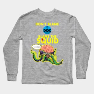 Blame the squid. Long Sleeve T-Shirt